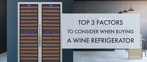 Top 3 Factors to Consider when Buying a Wine Refrigerator