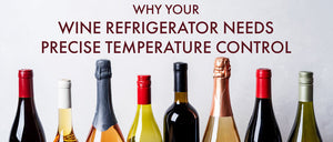 Why Your Wine Refrigerator Needs Precise Temperature Control